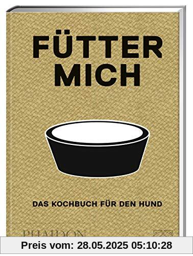 Fütter mich: Das Kochbuch für den Hund Fütter mich: Das Kochbuch für den Hund