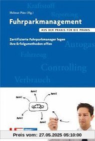 Fuhrparkmanagement: Aus der Praxis für die Praxis. Zertifizierte Fuhrparkmanager legen ihre Erfolgsmethoden offen