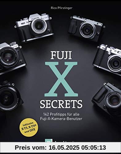 Fuji-X-Secrets: 142 Profitipps für alle Fuji-X-Kamera-Benutzer