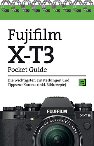 Fujifilm X-T3 Pocket Guide: Die wichtigsten Einstellungen und Tipps zur Kamera (inkl. Bildrezepte) von Dpunkt.Verlag GmbH