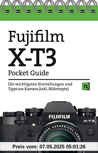 Fujifilm X-T3 Pocket Guide: Die wichtigsten Einstellungen und Tipps zur Kamera (inkl. Bildrezepte)