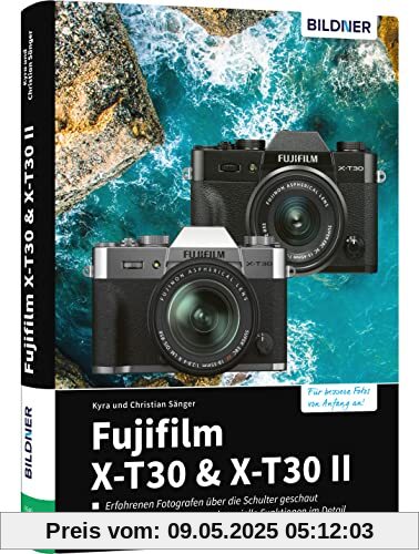 Fujifilm X-T30 & X-T30 II: Das umfangreiche Praxisbuch zu Ihrer Kamera!
