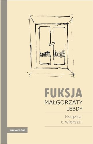 Fuksja Małgorzaty Lebdy: Książka o wierszu Fuksja Małgorzaty Lebdy: Książka o wierszu von Universitas