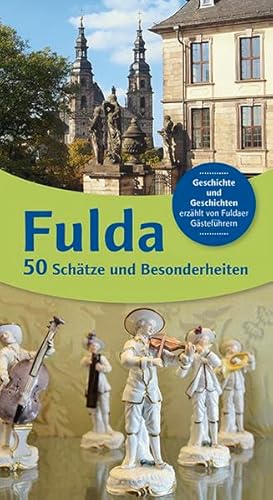 Fulda 50 Schätze und Besonderheiten: Geschichte und Geschichten erzählt von Fuldaer Gästeführer