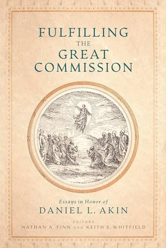 Fulfilling the Great Commission: Essays in Honor of Daniel L. Akin von B&H Publishing Group
