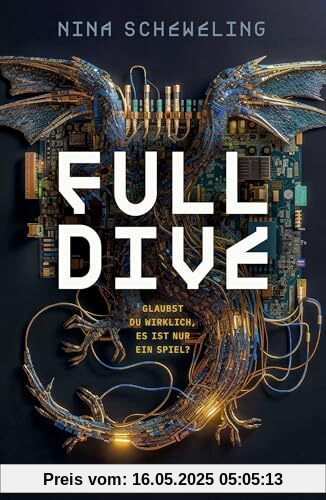 Full Dive: Glaubst du wirklich, es ist nur ein Spiel? | Near Future Thriller über ein Spiel auf Leben und Tod│Spannender Jugendroman