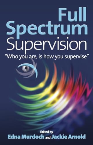 Full Spectrum Supervision: Who You Are Is How You Supervise von Panoma Press Limited