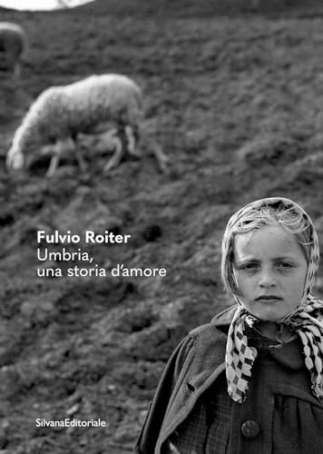 Fulvio Roiter. Umbria, una storia d’amore. Ediz. illustrata (Fotografia)