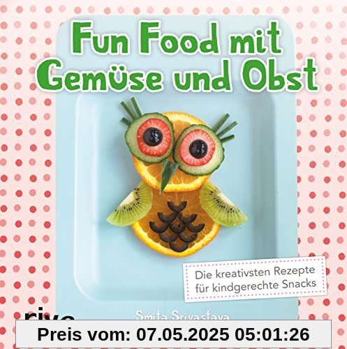 Fun Food mit Gemüse und Obst: Die kreativsten Rezepte für kindgerechte Snacks