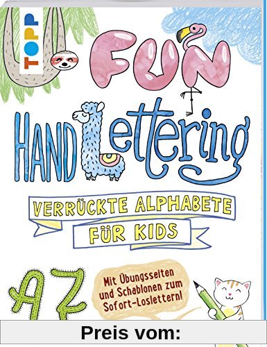 Fun Handlettering: Verrückte Alphabete für Kids. Mit Übungsseiten und Schablonen zum Sofort-Loslettern!