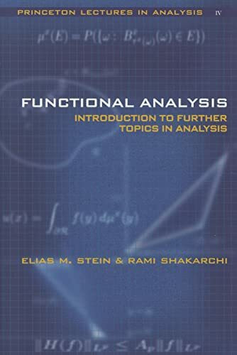 Functional Analysis: Introduction to Further Topics in Analysis (Princeton Lectures in Analysi...