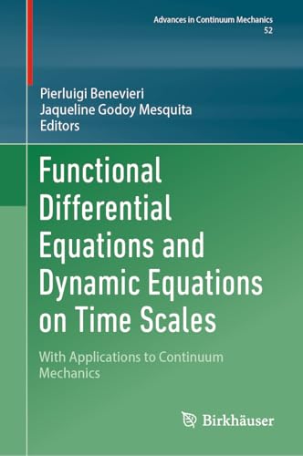 Functional Differential Equations and Dynamic Equations on Time Scales: With Applications to Continuum Mechanics (Advances in Mechanics and Mathematics, 52, Band 52) von Birkhäuser