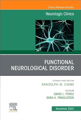 Functional Neurological Disorder, An Issue of Neurologic Clinics (Volume 41-4) (The Clinics: Internal Medicine, Volume 41-4) von Elsevier