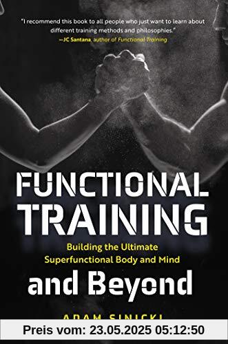 Functional Training and Beyond: Building the Ultimate Superfunctional Body and Mind (Building Muscle and Performance, Weight Training, Men's Health)