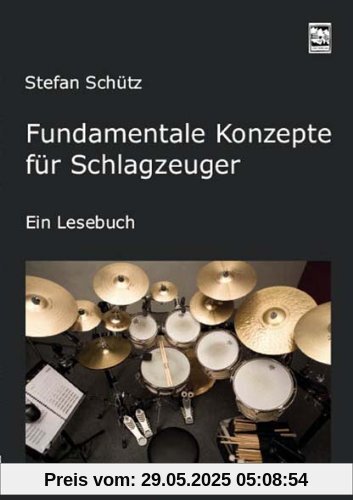 Fundamentale Konzepte für Schlagzeuger: Ein Lesebuch. Die Drummerbibel, das Profiwissen der Schlagzeuger Fundamentale Konzepte für Schlagzeuger: Ein Lesebuch. Die Drummerbibel, das Profiwissen der Schlagzeuger