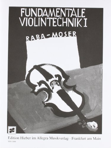 Fundamentale Violintechnik: Eine Sammlung von Meisteretüden mit Beiträgen aus der Violin-Methodik. Band 1. Violine. Lehrbuch. Fundamentale Violintechnik: Eine Sammlung von Meisteretüden mit Beiträgen aus der Violin-Methodik. Band 1. Violine. Lehrbuch.