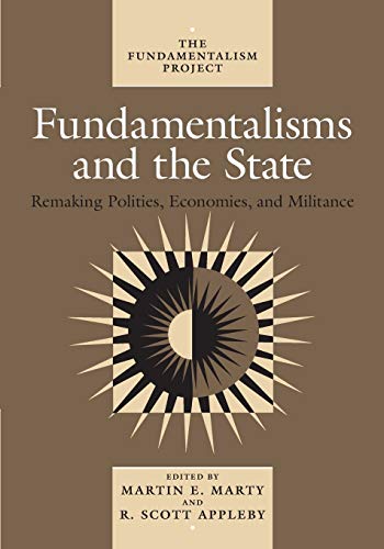 Fundamentalisms and the State: Remaking Polities, Economies, and Militance: Remaking Polities, Economies, and Militance Volume 3 (The Fundamentalism Project, Band 3) von University of Chicago Press