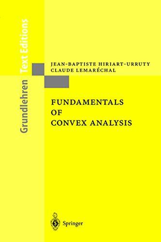 Fundamentals of Convex Analysis: Based on Vol.305 and 306 in the series 'Grundlehren der mathe...