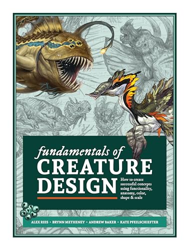 Fundamentals of Creature Design: How to Create Successful Concepts Using Functionality, Anatomy, Color, Shape & Scale Fundamentals of Creature Design: How to Create Successful Concepts Using Functionality, Anatomy, Color, Shape & Scale