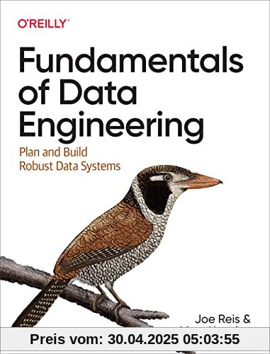 Fundamentals of Data Engineering: Plan and Build Robust Data Systems