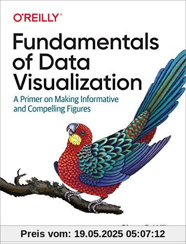 Fundamentals of Data Visualization: A Primer on Making Informative and Compelling Figures Fundamentals of Data Visualization: A Primer on Making Informative and Compelling Figures