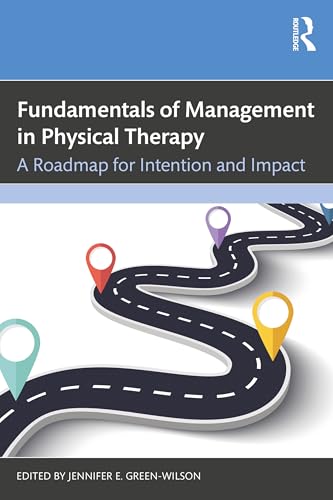 Fundamentals of Management in Physical Therapy: A Roadmap for Intention and Impact von SLACK Incorporated