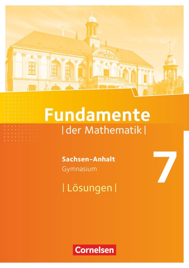 Fundamente der Mathematik 7. Schuljahr. Lösungen zum Schülerbuch Gymnasium Sachsen-Anhalt von Cornelsen Verlag GmbH