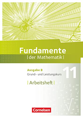Fundamente der Mathematik - Ausgabe B - ab 2017 - 11. Schuljahr - Grund- und Leistungskurs: Arbeitsheft mit Lösungen Fundamente der Mathematik - Ausgabe B - ab 2017 - 11. Schuljahr - Grund- und Leistungskurs: Arbeitsheft mit Lösungen