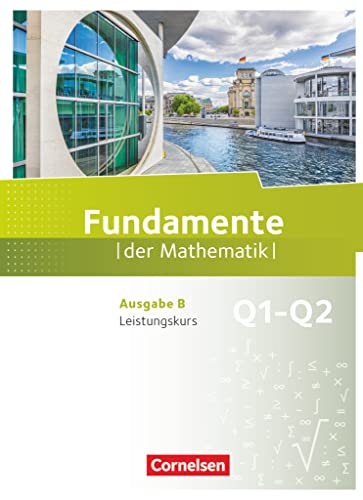 Fundamente der Mathematik - Ausgabe B - ab 2017 - 11. Schuljahr/ Q1-Q2: Leistungskurs: Schulbuch Fundamente der Mathematik - Ausgabe B - ab 2017 - 11. Schuljahr/ Q1-Q2: Leistungskurs: Schulbuch