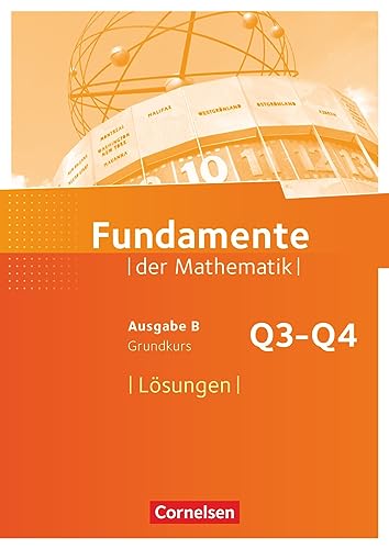 Fundamente der Mathematik - Ausgabe B - ab 2017 - 12. Schuljahr/ Q3-Q4: Grundkurs: Lösungen zum Schulbuch von Cornelsen Verlag GmbH