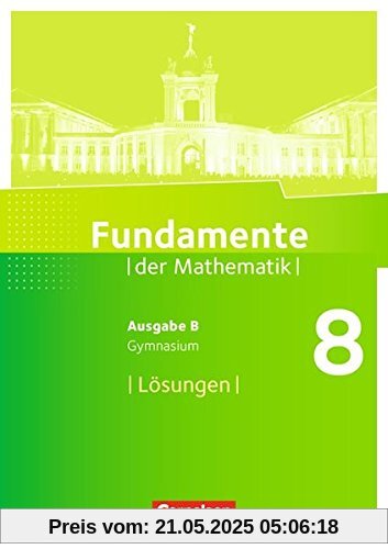 Fundamente der Mathematik - Ausgabe B: 8. Schuljahr - Lösungen zum Schülerbuch Fundamente der Mathematik - Ausgabe B: 8. Schuljahr - Lösungen zum Schülerbuch
