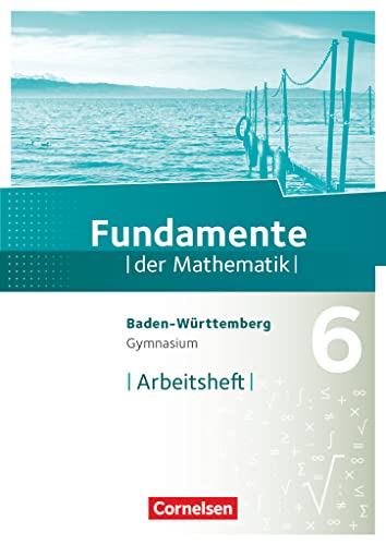 Fundamente der Mathematik - Baden-Württemberg ab 2015 - 6. Schuljahr: Arbeitsheft mit Lösungen