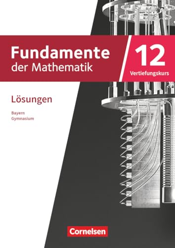 Fundamente der Mathematik - Bayern - 2023 - 12. Jahrgangsstufe: Lösungen zum Schulbuch - Vertiefungskurs Fundamente der Mathematik - Bayern - 2023 - 12. Jahrgangsstufe: Lösungen zum Schulbuch - Vertiefungskurs