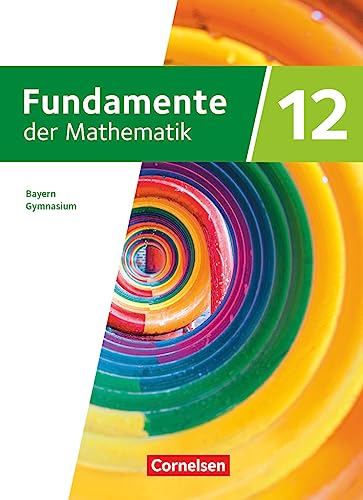 Fundamente der Mathematik - Bayern - 2023 - 12. Jahrgangsstufe: Schulbuch - Mit digitalen Hilfen und interaktiven Zwischentests von Cornelsen Verlag