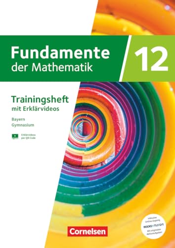Fundamente der Mathematik - Bayern - 2023 - 12. Jahrgangsstufe: Trainingsheft mit Medien und Online-Abiturtraining - Mit Zugangscode zu Originalabituraufgaben auf RocketTutor pro Kapitel