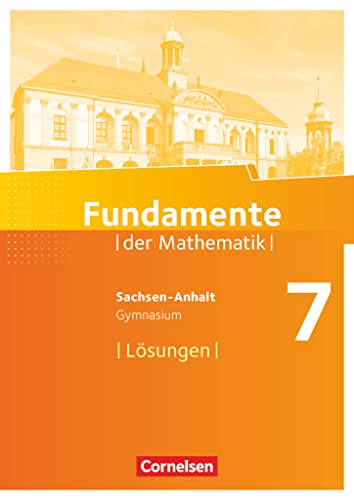 Fundamente der Mathematik - Sachsen-Anhalt ab 2015 - 7. Schuljahr: Lösungen zum Schulbuch Fundamente der Mathematik - Sachsen-Anhalt ab 2015 - 7. Schuljahr: Lösungen zum Schulbuch