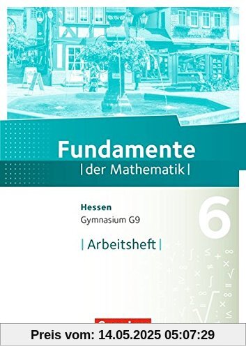 Fundamente der Mathematik - Hessen / 6. Schuljahr - Arbeitsheft mit Lösungen