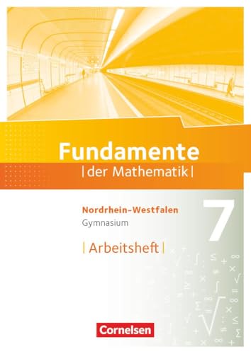 Fundamente der Mathematik - Nordrhein-Westfalen - 7. Schuljahr: Arbeitsheft mit Lösungen Fundamente der Mathematik - Nordrhein-Westfalen - 7. Schuljahr: Arbeitsheft mit Lösungen