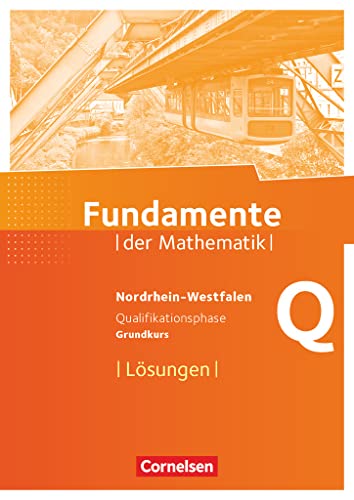 Fundamente der Mathematik - Nordrhein-Westfalen ab 2013 - Qualifikationsphase - Grundkurs: Lösungen zum Schulbuch Fundamente der Mathematik - Nordrhein-Westfalen ab 2013 - Qualifikationsphase - Grundkurs: Lösungen zum Schulbuch