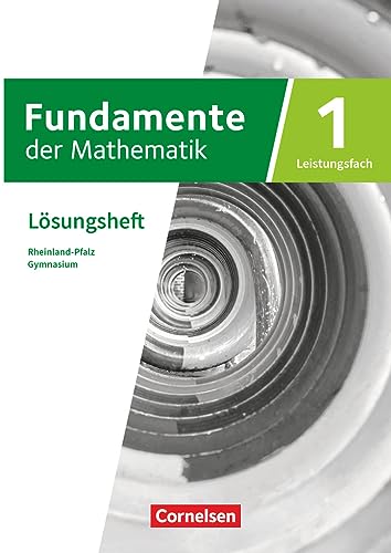 Fundamente der Mathematik - Rheinland-Pfalz - Leistungsfach Band 1: 11-13. Schuljahr: Lösungen zum Schulbuch Fundamente der Mathematik - Rheinland-Pfalz - Leistungsfach Band 1: 11-13. Schuljahr: Lösungen zum Schulbuch