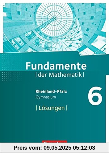 Fundamente der Mathematik - Rheinland-Pfalz: 6. Schuljahr - Lösungen zum Schülerbuch