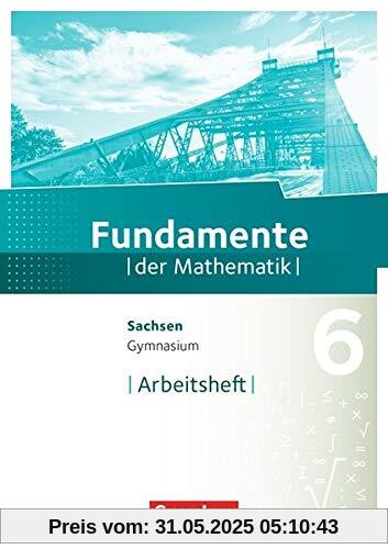 Fundamente der Mathematik - Sachsen: 6. Schuljahr - Arbeitsheft mit Lösungen Fundamente der Mathematik - Sachsen: 6. Schuljahr - Arbeitsheft mit Lösungen