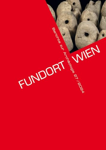 Fundort Wien 27/2024: Berichte zur Archäologie Fundort Wien 27/2024: Berichte zur Archäologie von Phoibos-Vlg