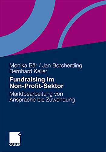 Fundraising im Non-Profit-Sektor: Marktbearbeitung von Ansprache bis Zuwendung von Gabler Verlag