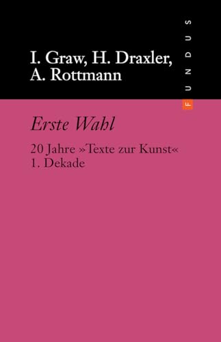 Fundus-Bücher, 200: Erste Wahl. 20 Jahre Texte zur Kunst. 1. Dekade