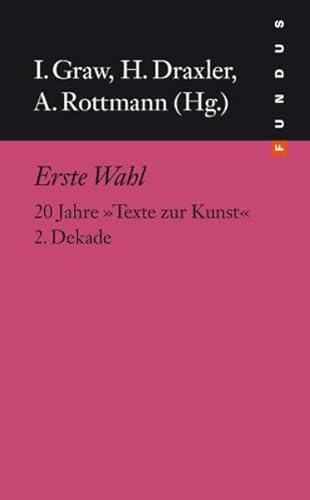 Fundus-Bücher, 201: Erste Wahl. 20 Jahre Texte zur Kunst 2. Dekade