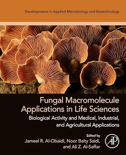 Fungal Macromolecule Applications in Life Sciences: Biological Activity and Medical, Industrial, and Agricultural Applications (Developments in Applied Microbiology and Biotechnology) von Academic Press