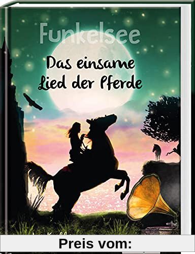 Funkelsee – Das einsame Lied der Pferde (Band 6): Spannende Pferdebücher - Pferdeliebe, Freundschaft und Abenteuer für Mädchen ab 10 Jahren