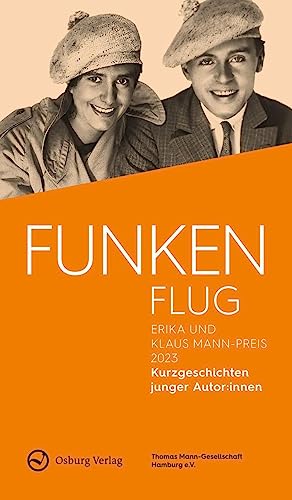 Funkenflug: Erika und Klaus Mann-Preis 2023. Kurzgeschichten junger Autor:innen von Osburg Verlag
