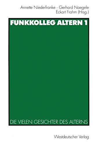 Funkkolleg Altern, Bd.1, Die vielen Gesichter des Alterns von VS Verlag für Sozialwissenschaften